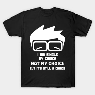 I am single by choice, not mine T-Shirt